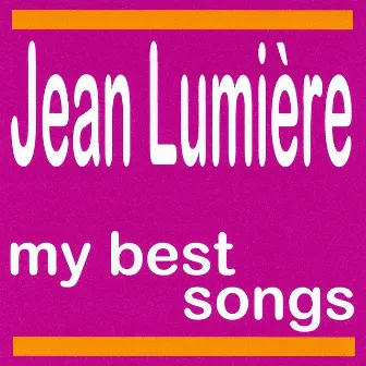 My Best Songs - Jean Lumière by Jean Lumière