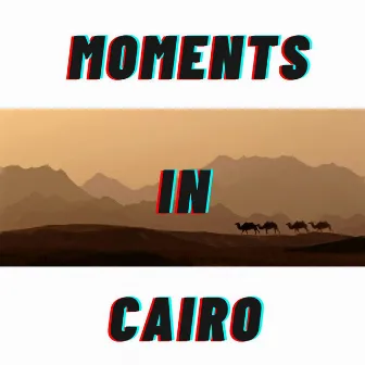 Moments In Cairo by Dj G Smallz