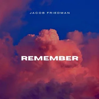 Remember by Jacob Friedman