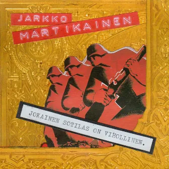 Jokainen sotilas on vihollinen by Jarkko Martikainen