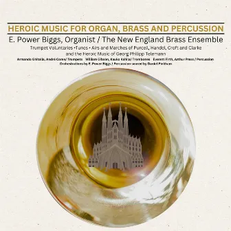 Heroic Music for Organ, Brass and Percussion by E. Power Biggs