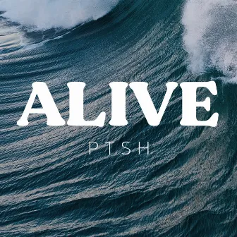 Alive by Ptsh