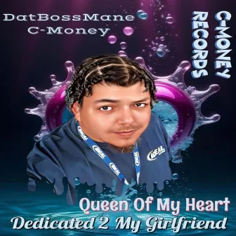 Queen Of My Heart: Dedicated 2 My Girlfriend by DatBossMane C-Money