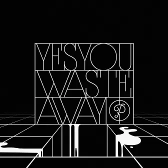 Waste Away by YesYou