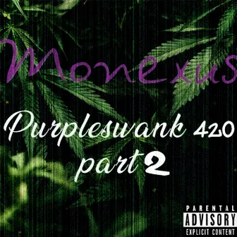 Purpleswank 420, Pt. 2 by Monexus