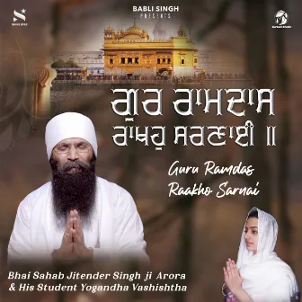 Guru Ramdas Raakho Sarnai by Bhai Sahab Jitender Singh Ji Arora