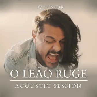 O Leão Ruge (Acoustic Session) by W Junior