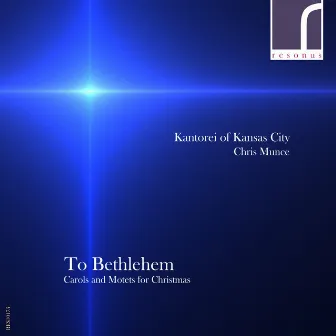 To Bethlehem: Motets & Carols for Christmas by Kantorei of Kansas City