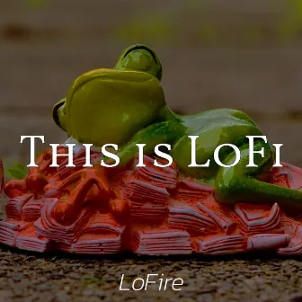 This is LoFi by LoFire