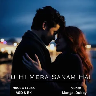 Tu Hi Mera Sanam Hai by Mangal Dubey