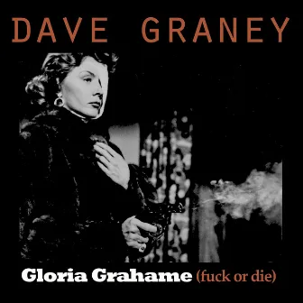 Gloria Grahame (Fuck or Die) by Dave Graney