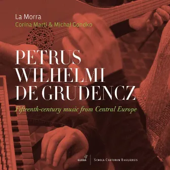 Petrus Wilhelmi de Grudencz: Fifteenth-Century Music from Central Europe by Michał Gondko