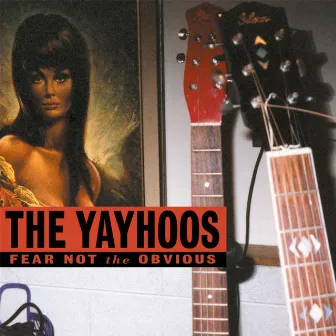 Fear Not The Obvious by The Yayhoos