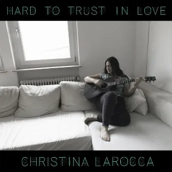 Hard to Trust in Love by Christina LaRocca