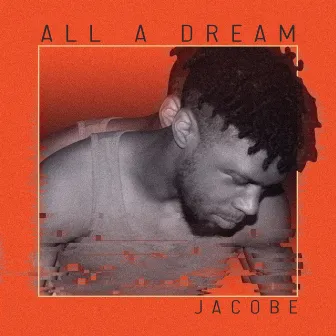 All a Dream by Jacobe