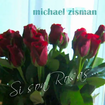 Si Son Rosas, Florecerán... - Single by Michael Zisman