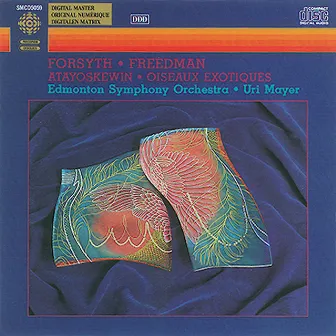 Forsyth / Freedman: Atayoskewin Suite / Oiseaux Exotiques Suite by Edmonton Symphony Orchestra