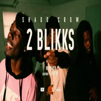 2 Blikks by Shadd Crow