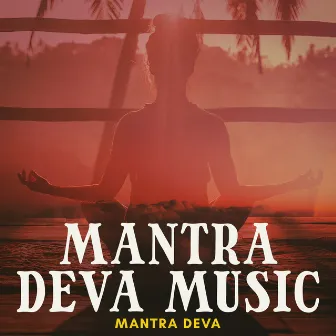 Mantra Deva Music by Mantra Deva