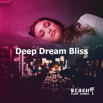 Deep Dream Bliss by Beach Sleep Sounds