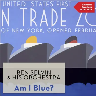 Am I Blue? (Authentic Recordings 1928 -1929) by Ben Selvin & His Orchestra