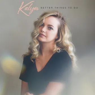 Better Things to Do by Kalyn