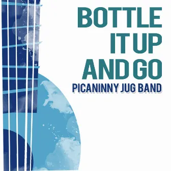 Bottle It up and Go by Picaninny Jug Band