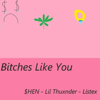 Bitches Like You by $hen