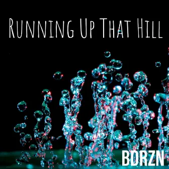 Running Up That Hill by BDRZN