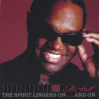 The Spirit Lingers On...And On by Ellis Hall