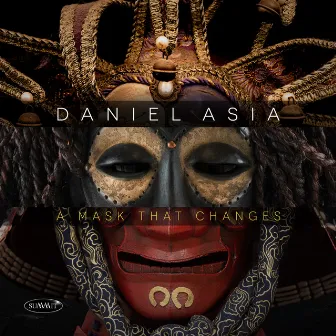 Daniel Asia: A Mask That Changes by Daniel Asia