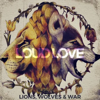 Lions, Wolves & War by Loud Love