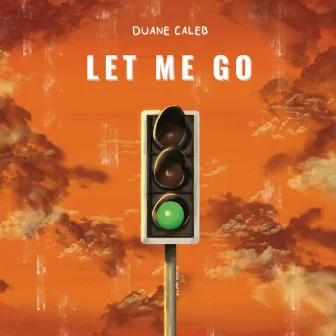 Let Me Go by Duane Caleb