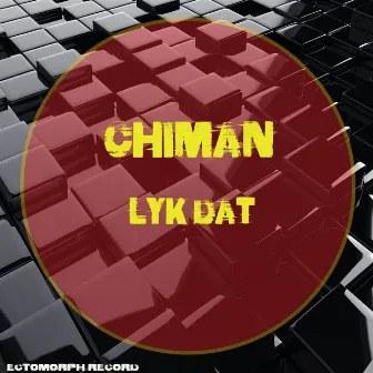 Lyk Dat by Chiman