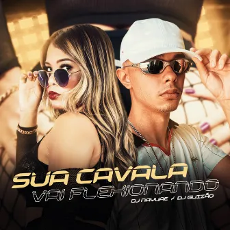 Sua Cavala, Vai Flexionando by DJ Guizão