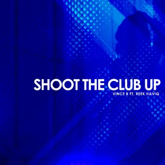 Shoot The Club Up by Vince B