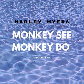 Monkey See Monkey Do by Harley Myers