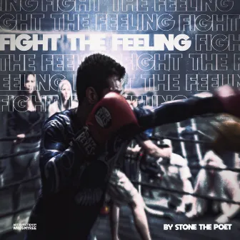 Fight the Feeling by Stone The Poet