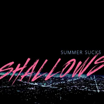 Summer Sucks by Shallows