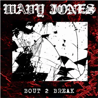 Bout 2 Break by Wavy Jone$