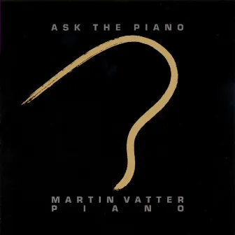 Ask The Piano by Martin Vatter