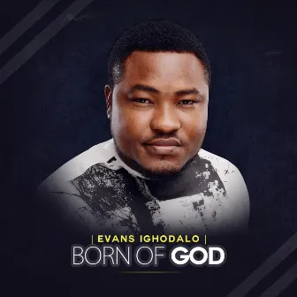 Born of God by Evans Ighodalo