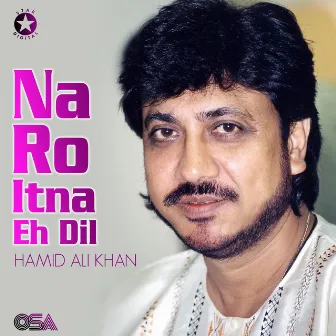 Na Ro Itna Eh Dil by Hamid Ali Khan