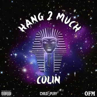 Hang 2 Much by ColiN