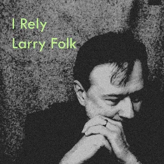 I Rely (Remastered) by Larry Folk