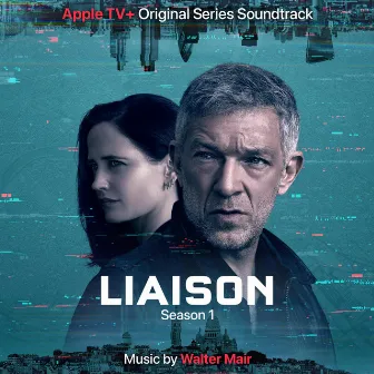 Liaison: Season 1 (Apple TV+ Original Series Soundtrack) by Walter Mair