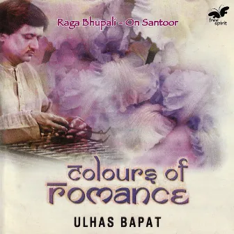 Colours of Romance - Raga Bhupali by Ulhas Bapat