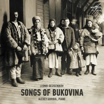 Leonid Desyatnikov: Songs of Bukovina by Leonid Desyatnikov