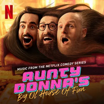 Aunty Donna's Big Ol' House of Fun (Music from the Netflix Comedy Series) by Aunty Donna