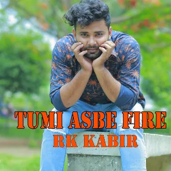 Tumi Asbe Fire by Rk Kabir